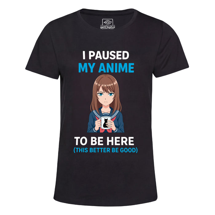 I Paused My Anime To Be Here - Main View Girlie Black