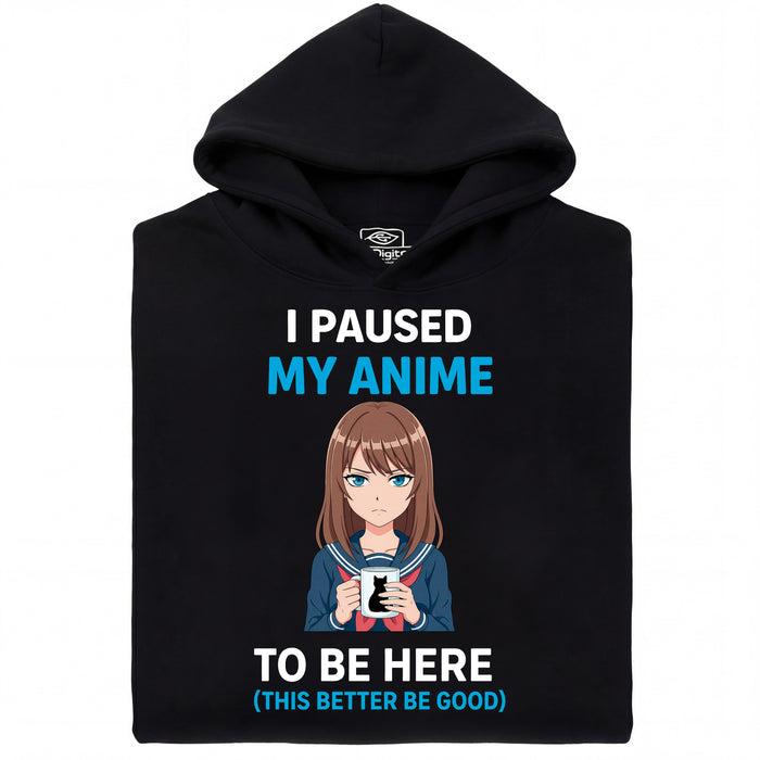 I Paused My Anime To Be Here - Main View Hoodie Black