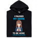 I Paused My Anime To Be Here - Main View Hoodie Black
