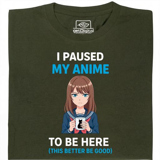 I Paused My Anime To Be Here - Vista Principal Camiseta Verde Oscuro