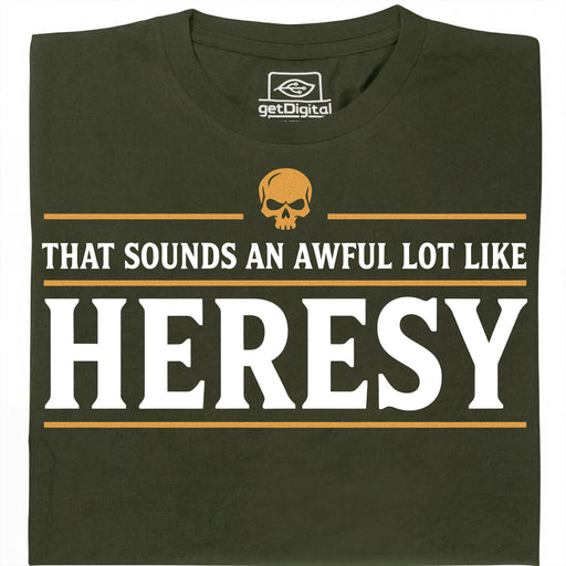 Sounds An Awful Lot Like Heresy - Hauptansicht T-Shirt Dunkelgrün