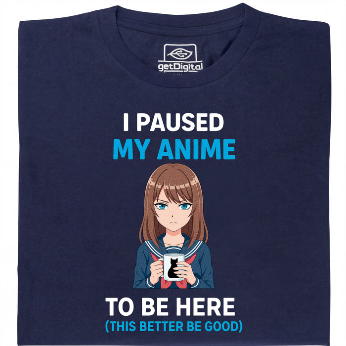 I Paused My Anime To Be Here - Main View T-Shirt Navy Blue