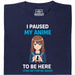 I Paused My Anime To Be Here - Main View T-Shirt Navy Blue